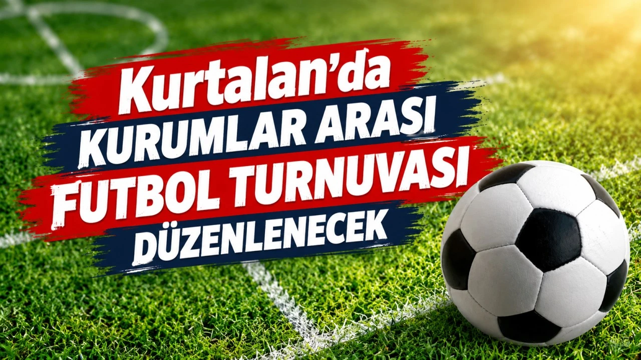 Kurtalan&rsquo;da kurumlar arası futbol turnuvası d&uuml;zenlenecek
