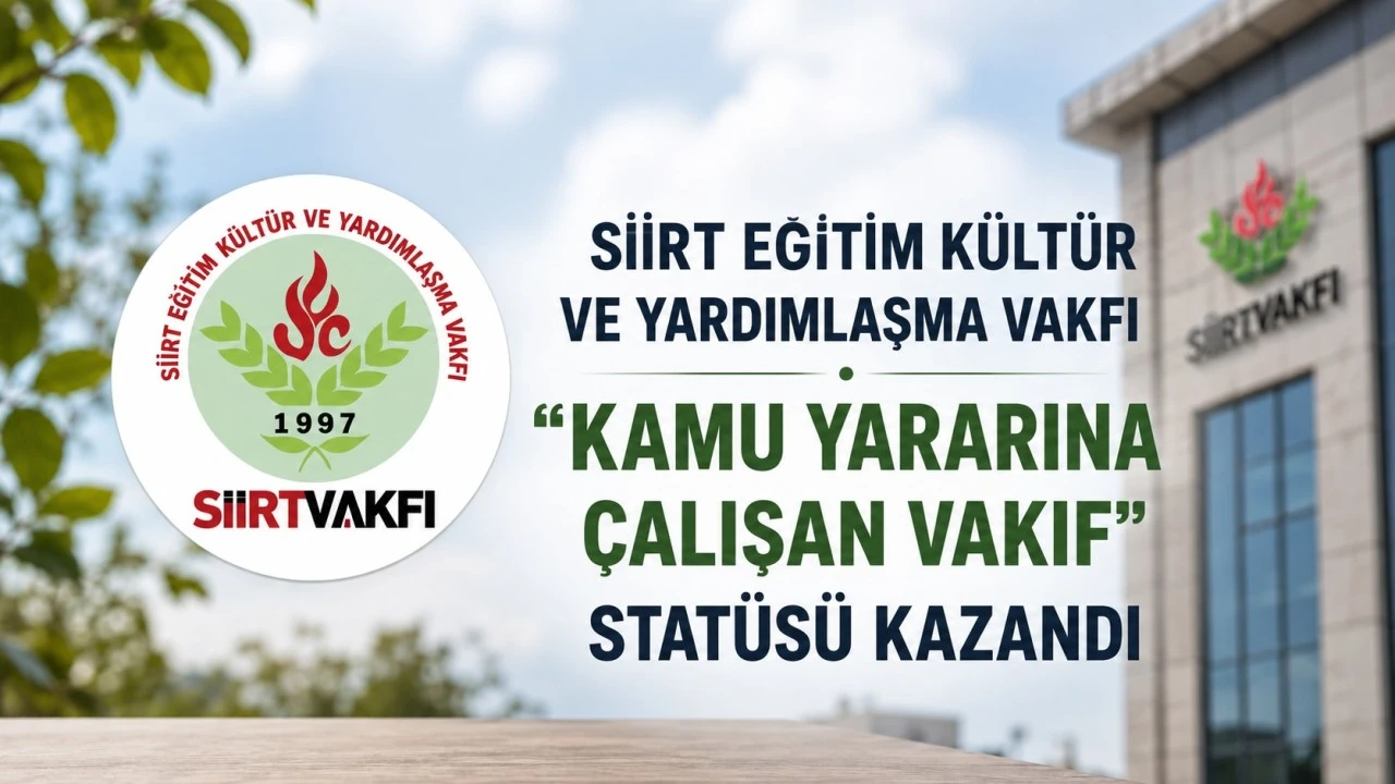 Siirt Eğitim K&uuml;lt&uuml;r ve Yardımlaşma Vakfı &ldquo;kamu yararına &ccedil;alışan vakıf&rdquo; stat&uuml;s&uuml; kazandı