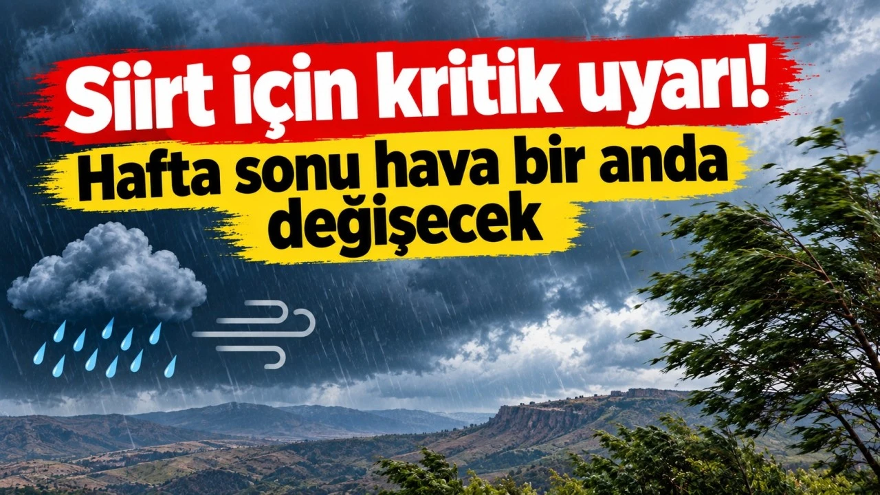 Siirt i&ccedil;in kritik uyarı! Hafta sonu hava bir anda değişecek