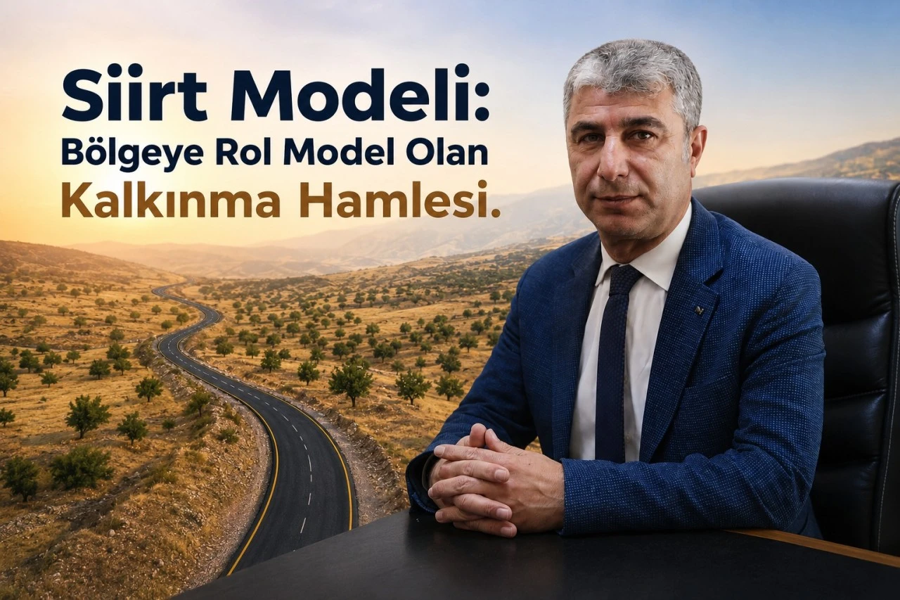 Siirt Modeli: B&ouml;lgeye Rol Model Olan Kalkınma Hamlesi....!