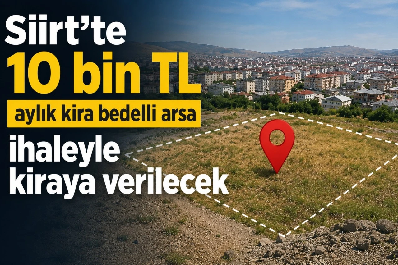 Siirt'te 10 bin TL aylık kira bedelli arsa ihaleyle kiraya verilecek
