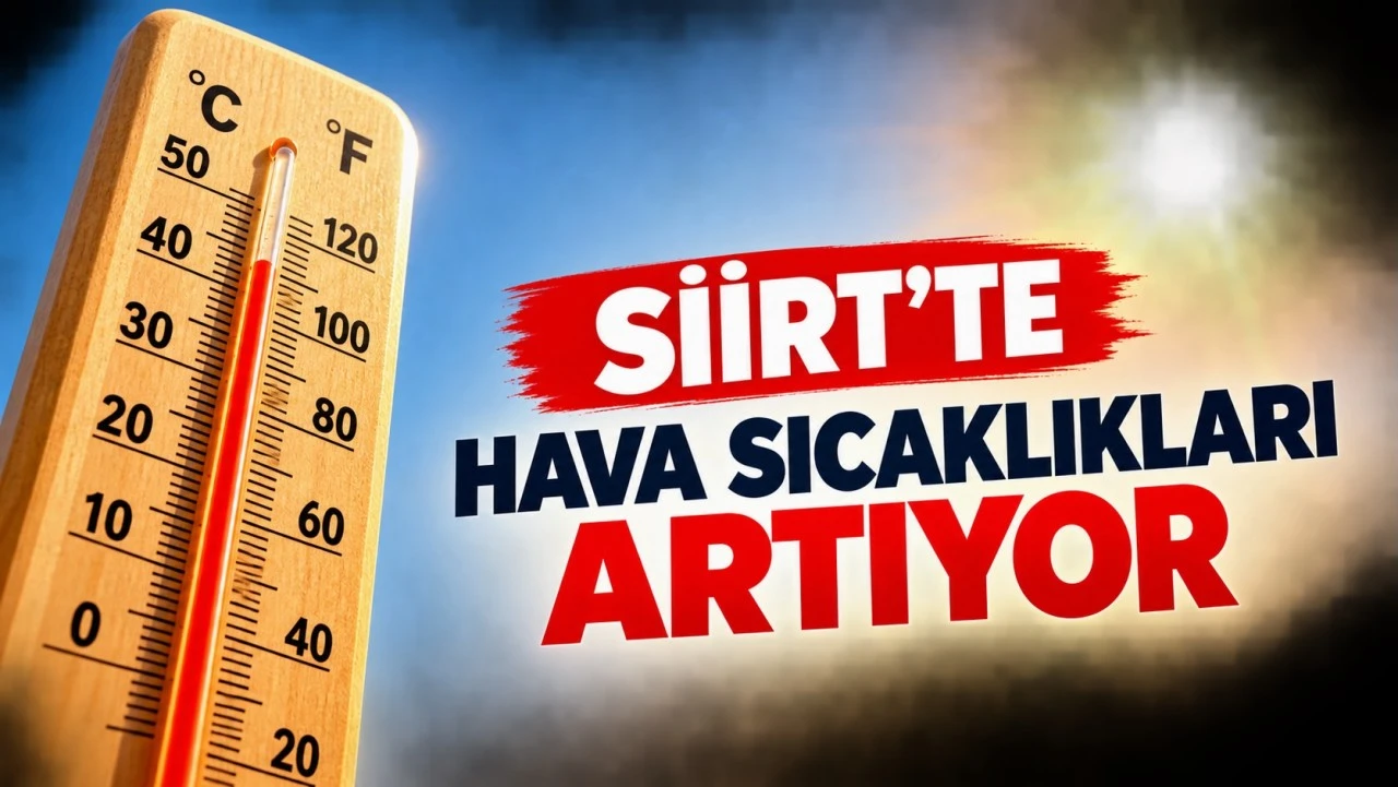 Siirt'te hava sıcaklıkları artıyor