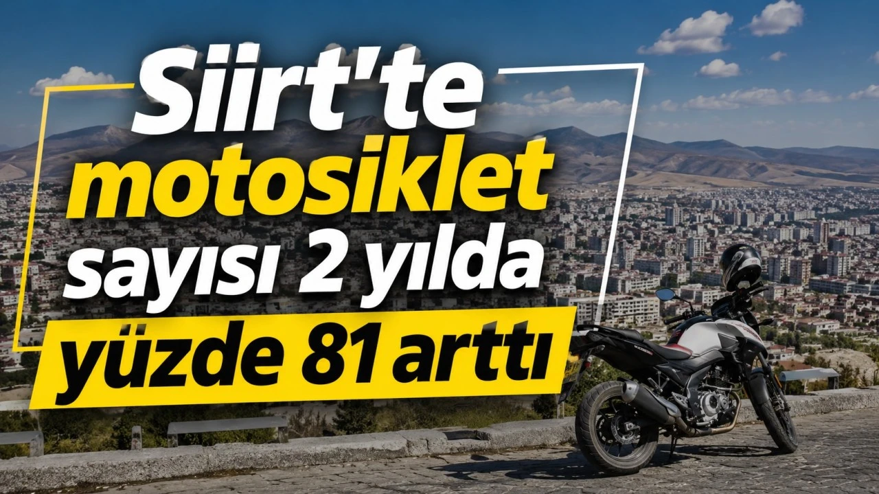 Siirt'te motosiklet sayısı 2 yılda y&uuml;zde 81 arttı