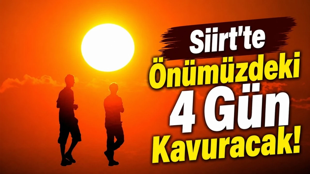 Siirt&rsquo;te &Ouml;n&uuml;m&uuml;zdeki 4 G&uuml;n Kavuracak!