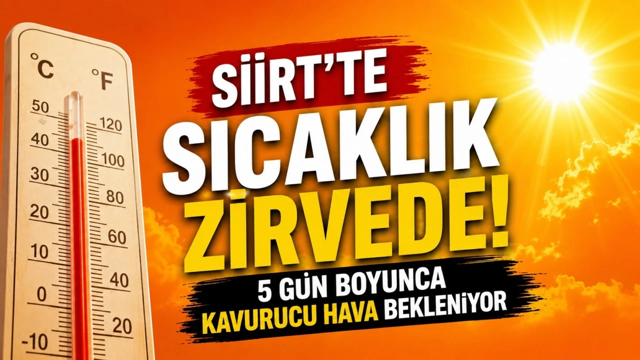 Siirt'te Sıcaklık Zirvede! 5 G&uuml;n Boyunca Kavurucu Hava Bekleniyor