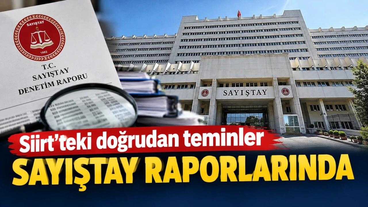 Siirt'teki doğrudan teminler Sayıştay raporlarında