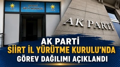 AK Parti Siirt İl Y&uuml;r&uuml;tme Kurulu'nda G&ouml;rev Dağılımı Belli Oldu