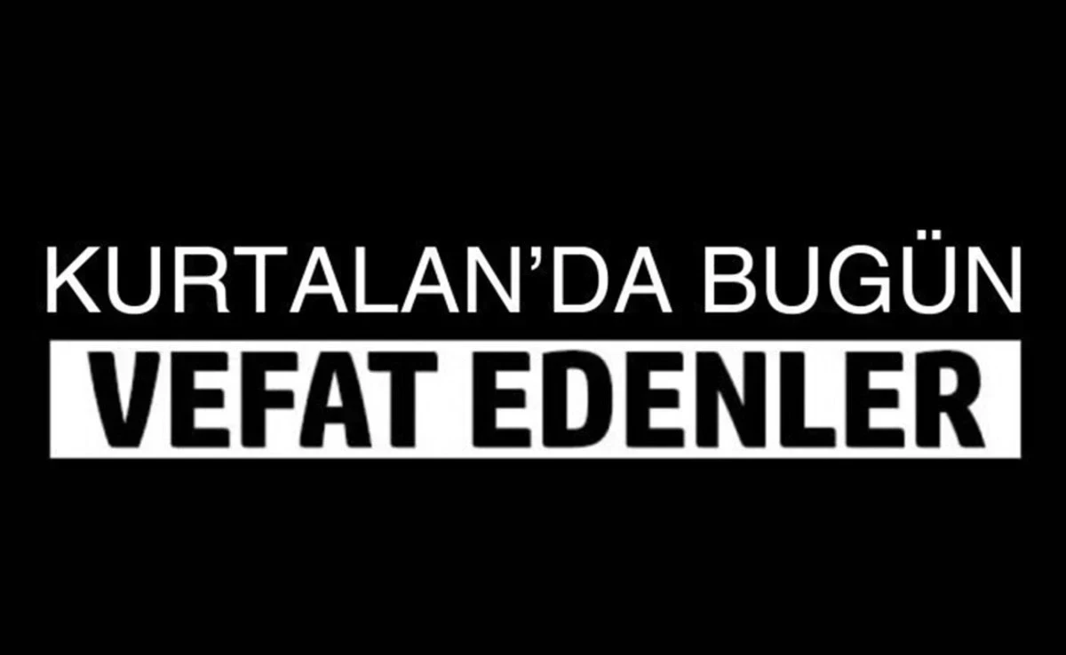 Kurtalan&rsquo;da Bug&uuml;n Vefat Edenler &ndash; 8 Eyl&uuml;l 2026