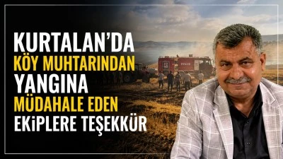Kurtalan&rsquo;da K&ouml;y Muhtarından Yangına M&uuml;dahale Eden Ekiplere Teşekk&uuml;r