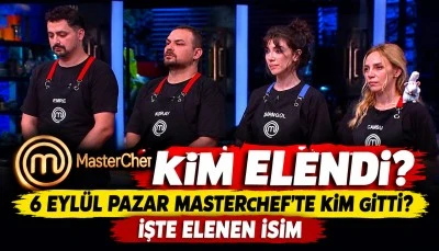 MasterChef kim elendi? 6 Eyl&uuml;l Pazar MasterChef'te kim gitti? İşte elenen isim
