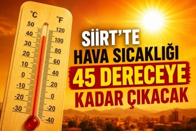 Meteoroloji Tarih Vererek Uyardı! Siirt'te Hava Sıcaklığı 45 Dereceye Kadar &Ccedil;ıkacak