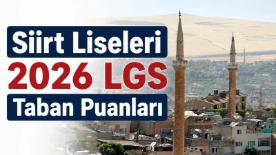 Siirt Liseleri 2026 LGS Taban Puanları A&ccedil;ıklandı mı? Hangi Okul Ka&ccedil; Puanla &Ouml;ğrenci Alacak?