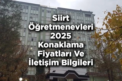 Siirt Öğretmenevleri 2025 Konaklama Fiyatları Açıklandı