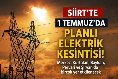 Siirt'te 1 Temmuz'da planlı elektrik kesintisi! Merkez, Kurtalan, Baykan, Pervari ve Şirvan'da bir&ccedil;ok yer etkilenecek