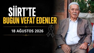 Siirt'te Bug&uuml;n Vefat Edenler &ndash; 18 Ağustos 2026