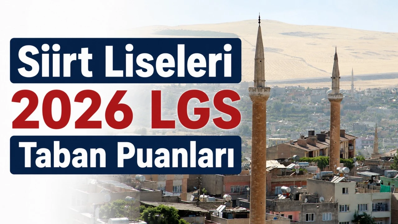 Siirt'te Hangi Lise Ka&ccedil; Puanla &Ouml;ğrenci Alacak? 2026 LGS Taban Puanları ve Kontenjanlar