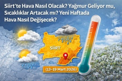 Siirt&rsquo;te Hava Nasıl Olacak? Sıcaklıklar Artacak mı? Yeni Haftada Hava Nasıl Seyredecek?