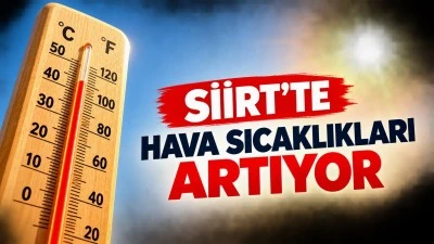 Siirt'te hava sıcaklıkları artıyor