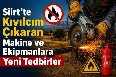 Siirt&rsquo;te Kıvılcım &Ccedil;ıkaran Makine ve Ekipmanlara Yeni Tedbirler