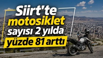 Siirt'te motosiklet sayısı 2 yılda y&uuml;zde 81 arttı