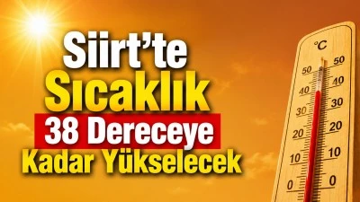 Siirt'te Sıcaklık 38 Dereceye Kadar Y&uuml;kselecek