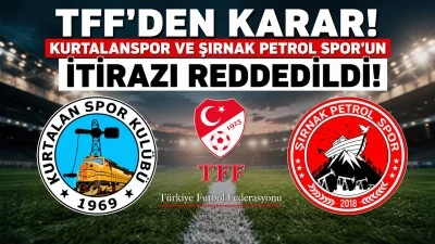 TFF'den Kurtalanspor ve Şırnak Petrol Spor Kararı! İtirazları Reddedildi