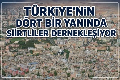 T&uuml;rkiye'nin D&ouml;rt Bir Yanında Siirtliler Dernekleşiyor